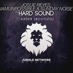 JOSUE REYES & IAMUNPOSSIBLE X Sunday Noise - HARD SOUND (AXDER Bootleg)