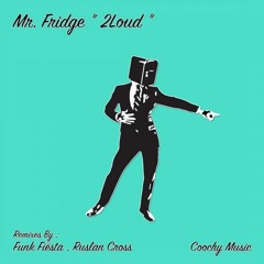 Mr. Fridge - 2 Loud (Ruslan Cross Remix) [Coochy Music]