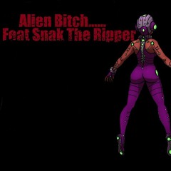 Alien Bitch Feat Snak The Ripper