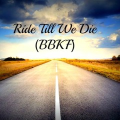 We Ride Till We Die (BBKF)
