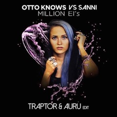 Sanni vs Otto Knows - Million EI's (Traptor & Auru Mashup)
