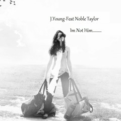 I'M NOT HIM - J.Young Featuring-Noble Taylor