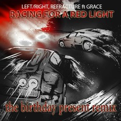 PREVIEW Left/Right - Racing For A Red Light (The Birthday Present Remix)(FREE FULL DOWNLOAD BELOW)