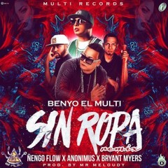 Sin Ropa (Official Remix) Benyo El Multi Ft. Nengo Flow  Anonimus Y Bryant Myers  (Official Remix)