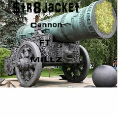 $tr8Jacket ft Millz - Cannon