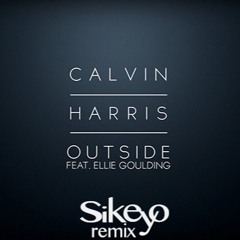 Calvin Harris - Outside ft Ellie Goulding (Sikeyo Remix)