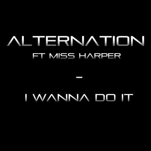 Alternation - I Wanna Do It (ft Miss Harper) (Radio Edit)