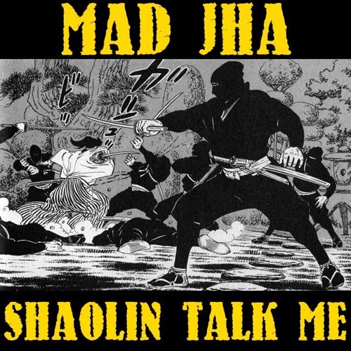 Mad Jha- Shaolin Talk Me