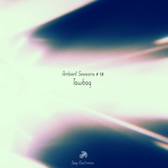 Ambient Sessions # 18 - Tawbaq
