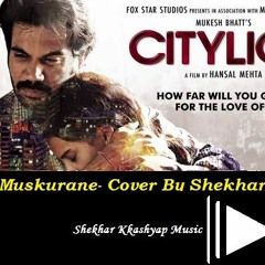 Muskurane Ki Wajha || City Light-The Movie || Feat Shekhar Kkashyap || Arijit Singh