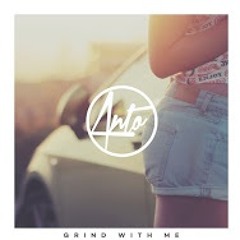 Anto - Grind With Me Remix