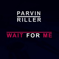 Parvin  - Wait For Me (Original Mix)