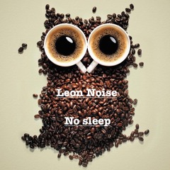 Leon Noise - No Sleep (Original Mix)