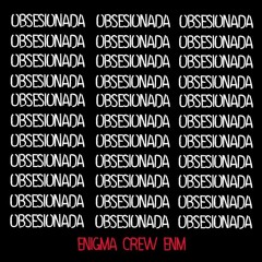 Obsesionada - Enigma Crew Enm