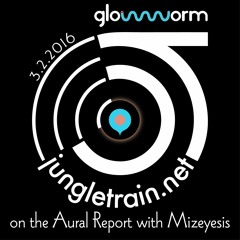 On the Aural Report With Mizeyesis for jungletrain.net // 3.2.2016