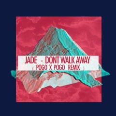 Jade - Don't Walk Away (Pogo X Pogo Remix)