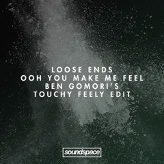 DOWNLOAD: Loose Ends - Ooh You Make Me Feel (Ben Gomori's Touchy Feely Edit)