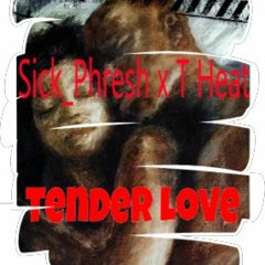 Sick_Phresh x T Heat - Tender Love