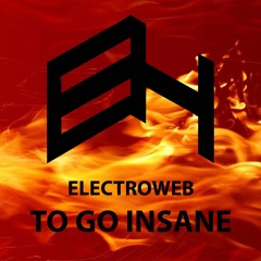 ElectroWeb - To Go Insane [Remix Request]