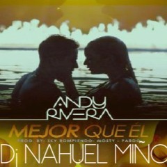 MEJOR QUE EL - ANDY RIVERA - RMX - DJ NAHUEL MIÑO -