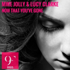 MIKE JOLLY & LUCY CLARKE - NOW THAT YOU'VE GONE(ORIGINAL MIX)
