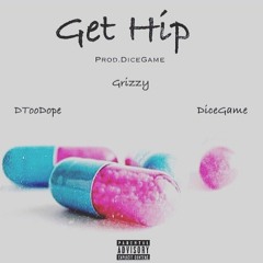 Get Hip - DTooDope Ft Grizzy & DiceGame