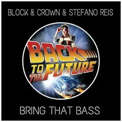 Block & Crown & Stefano Reis - Bring That Bass {FREE DOWNLOAD}
