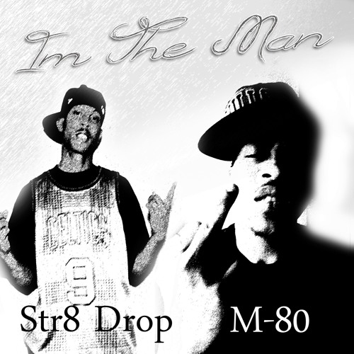 Im The Man Ft $tr8 Drop