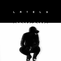 Lately featuring Niecy Blues (Prod by D-Wei)