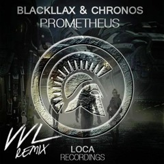 Blackllax & Chronos - Prometheus (VVL Remix) [200 Followers]
