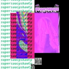 SUPERSAUCYSHAWTY (C&S)