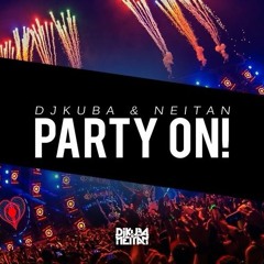 DJ KUBA & NEITAN - Party On! (Original Mix) [FREE DOWNLOAD=Buy]