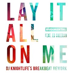 Lay It All On Me (DJ Knightlife's Breakbeat Rework) - Rudimental & Sultan + Shepard feat. Ed Sheeran