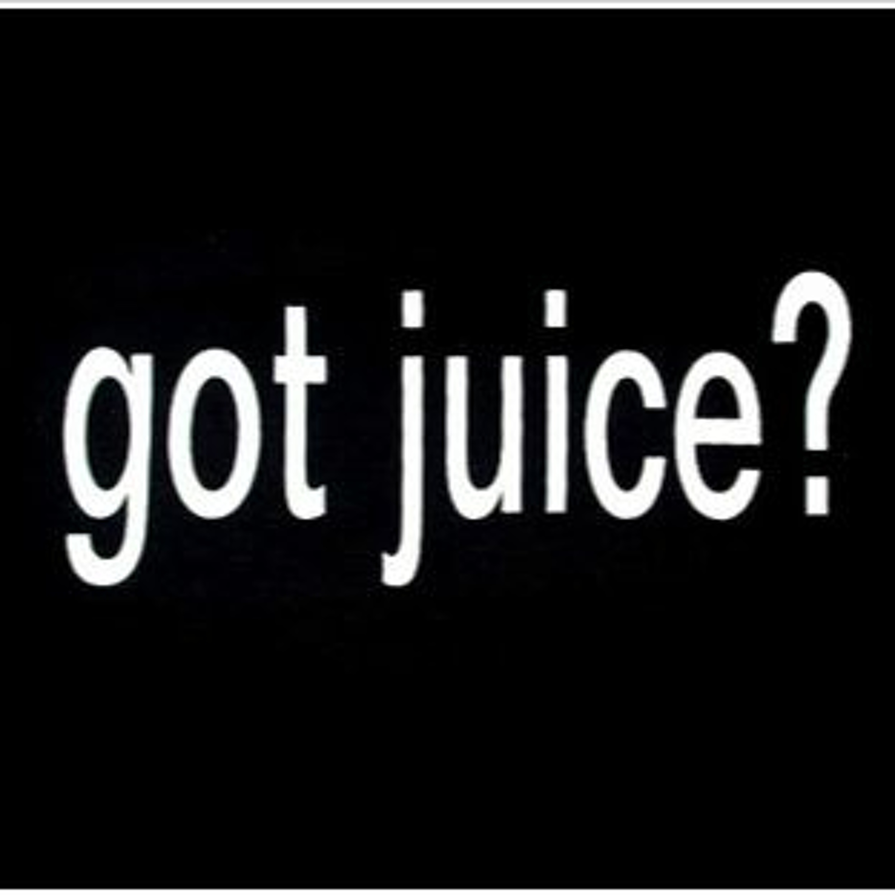 Got the Juice? episode artwork
