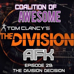 AFK: Episode 29 - The Division Decision