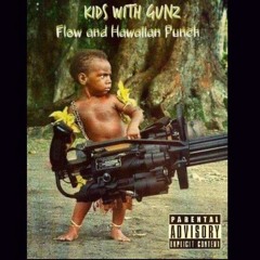 Kidz With Gunz - Flow & Hawaiian Punch (single)