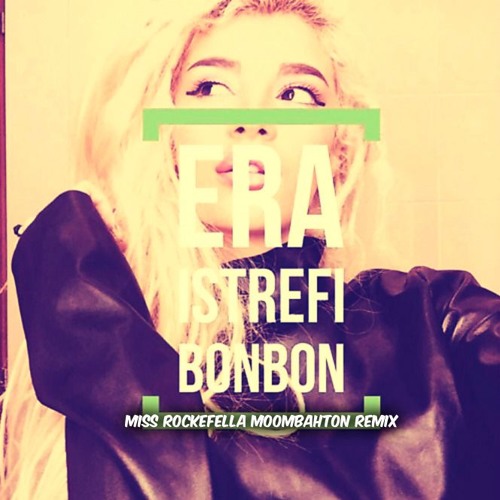 Era Istrefi - Bon Bon (Miss Rockefella Moombahton Remix) By Miss.