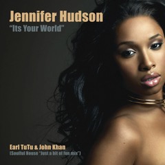 Jennifer Hudson  - Its Your World (Earl TuTu & John Khan Soulful House  Just For Fun  Mix)