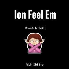 Rich Girl Bre - Ion Feel Em [Prod. By Tay Keith]