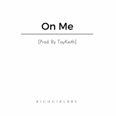 Rich Girl Bre - On Me [Prod. By Tay Keith]