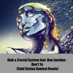 Alok & Fractal System Feat. Bea Jourdan - Don't Ya (Sold Fiction Remix Contest) ***[FREE DOWNLOAD]