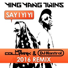 SAY I YI YI  2016 Remix - MR. COLLIPARK X DJ KONTROL