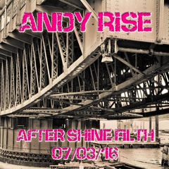 Andy Rise - After Shine Filth Practise Mix 07/03/2016