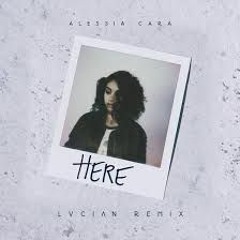 Alessia Cara - Here (Lucian Remix)