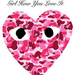 Girl How You Love it ft. ClarkeBoss!