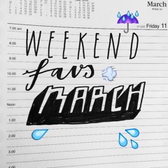 WEEKEND FAVS - MARCH