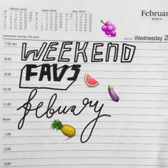 WEEKEND FAVS - FEB