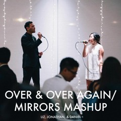 Over and Over again/ Mirrors Mashup by Mamahit, Daniel, and Liz