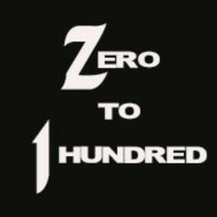 Zero To 1 Hundred