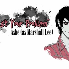 [Adventure Time] I'm Just Your Problem (Marshall Lee) Ashe